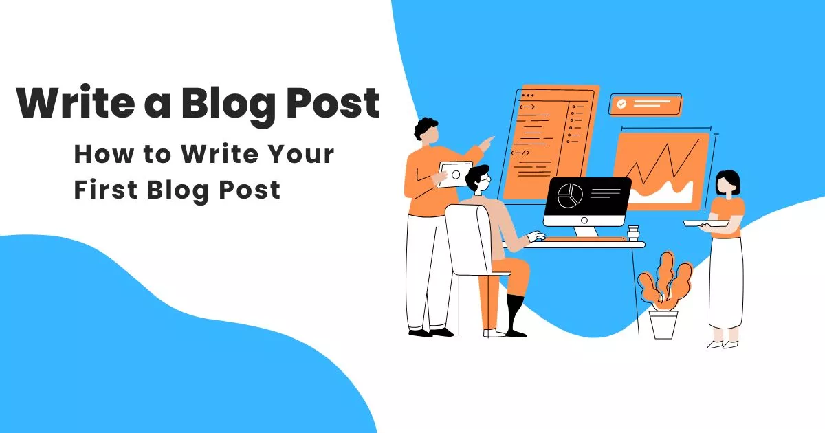 Write a Blog Post to Start Blogging
