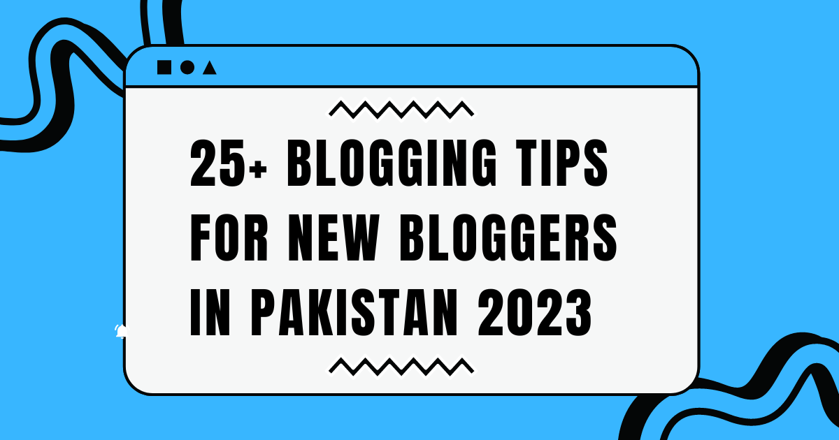25+ Blogging Tips For New Bloggers in Pakistan 2023