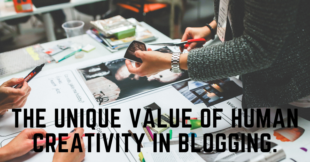 The Unique Value of Human Creativity in Blogging.